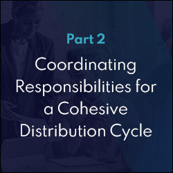 Part 2, Coordinating Responsibilities for a Cohesive Distribution Cycle